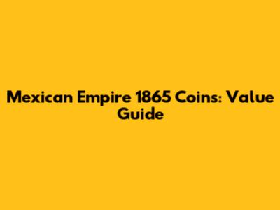 Mexican Empire 1865 Coins: Value Guide