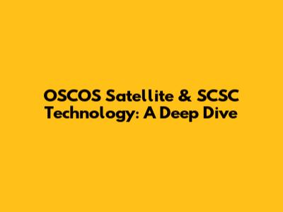 OSCOS Satellite & SCSC Technology: A Deep Dive